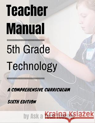 5th Grade Technology: A Comprehensive Curriculum Jacqui Murray Kali Delamagente Ask a. Tec 9781942101277 Structured Learning LLC - książka