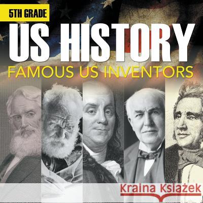 5th Grade Us History: Famous US Inventors (Booklet) Baby Professor 9781682601563 Baby Professor - książka