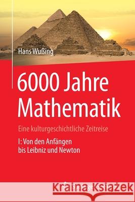 6000 Jahre Mathematik: Eine Kulturgeschichtliche Zeitreise - 1. Von Den Anfängen Bis Leibniz Und Newton Alten, Heinz-Wilhelm 9783642313486 Springer Spektrum - książka