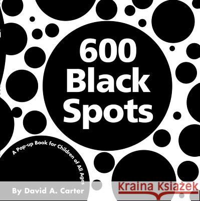 600 Black Spots: A Pop-Up Book for Children of All Ages David A. Carter 9781416940920 Little Simon - książka