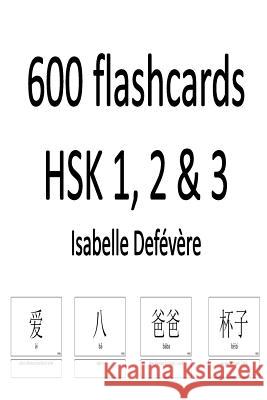 600 flashcards HSK 1, 2 & 3 Defevere, Isabelle 9781979027571 Createspace Independent Publishing Platform - książka