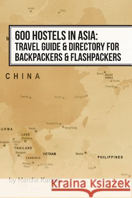 600 Hostels in Asia: Travel Guide & Directory for Backpackers & Flashpackers Hardie Karges 9781940866048 Hypertravel Books - książka