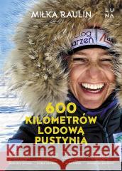 600 kilometrów lodową pustynią Miłka Raulin 9788367790376 Luna - książka