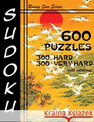 600 Sudoku Puzzles. 300 Hard & 300 Very Hard With Solutions: A Rising Sun Series Book Katsumi 9781537152523 Createspace Independent Publishing Platform - książka