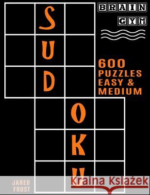 600 Sudoku Puzzles - 300 Easy and 300 Medium: Brain Gym Series Book Jared Frost 9781535105590 Createspace Independent Publishing Platform - książka