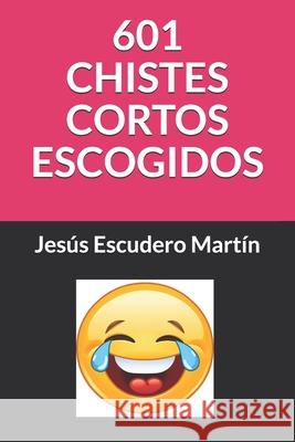 601 Chistes Cortos Escogidos Jesus Escuder 9781709437625 Independently Published - książka