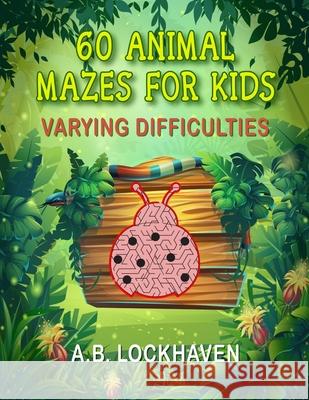 60 Animal Mazes for Kids: A Fun Coloring Activity Book for Children Ages 4+ A. B. Lockhaven Grace Lockhaven Alex Palma 9781639110094 Twisted Key Publishing, LLC - książka