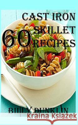 60 Cast Iron Skillet Recipes Billy Duncklin 9781530187232 Createspace Independent Publishing Platform - książka