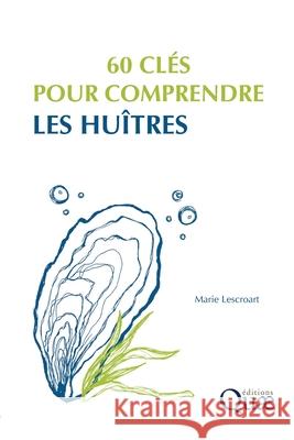 60 cl?s pour comprendre les hu?tres Marie Lescroart 9782759236596 Editions Quae Gie - książka