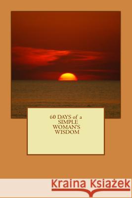 60 Days of a Simple Woman's Wisdom Feiruz Shehadi 9781539337720 Createspace Independent Publishing Platform - książka