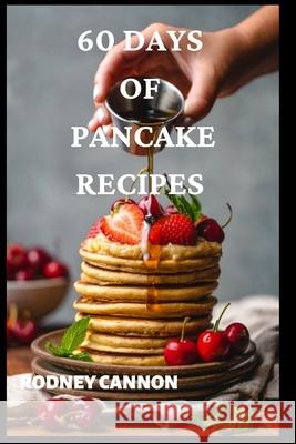 60 Days Of Pancake Recipes Rodney Cannon 9798536377536 Independently Published - książka