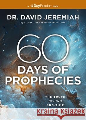 60 Days of Prophecies: The Truth Behind End-Time Warnings Dr. David Jeremiah 9781400342501 Thomas Nelson - książka