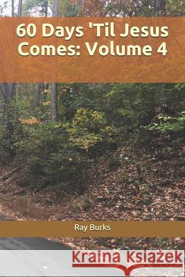 60 Days 'til Jesus Comes: Volume 4 Ray Burks 9781790473991 Independently Published - książka