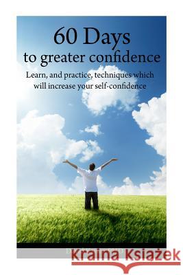 60 Days to Greater Confidence: A Day by Day Workbook David W. Kaise 9781468175233 Createspace - książka