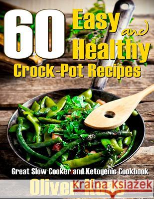 60 Easy and Healthy Crock-Pot Recipes: Great Slow Cooker and Ketogenic Cookbook Oliver Kaas 9781790300655 Independently Published - książka