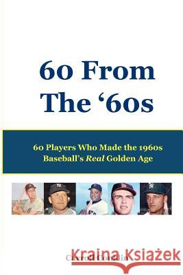 60 From The '60s: 60 Players Who Made the 1960s Baseball's Real Golden Age Conklin, Carroll 9781477636671 Createspace - książka