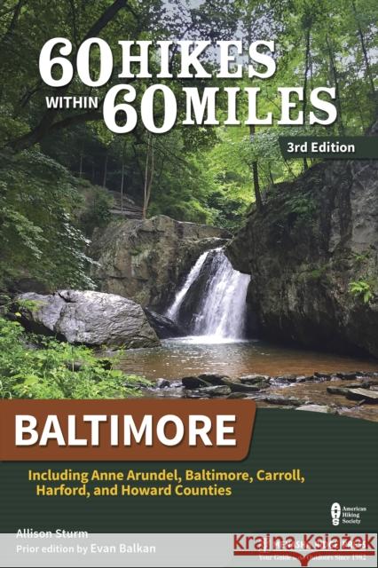 60 Hikes Within 60 Miles: Baltimore: Including Anne Arundel, Baltimore, Carroll, Harford, and Howard Counties Sturm, Allison 9781634041522 Menasha Ridge Press - książka