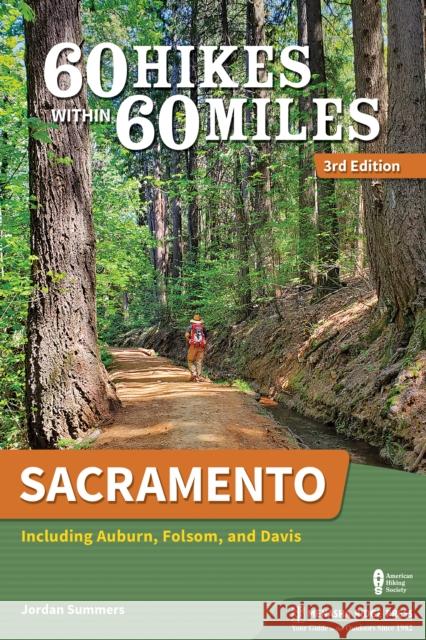 60 Hikes Within 60 Miles: Sacramento: Including Auburn, Folsom, and Davis Jordan Summers 9781634042383 Menasha Ridge Press - książka