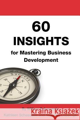 60 Insights for Mastering Business Development William B. Scheessele Kathleen G. Scheessele Nicholas J. Coppings 9781470158675 Createspace - książka