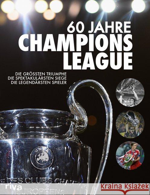 60 Jahre Champions League : Die größten Triumphe. Die spektakulärsten Siege. Die legendärsten Spieler Kühne-Hellmessen, Ulrich 9783742300089 Riva - książka