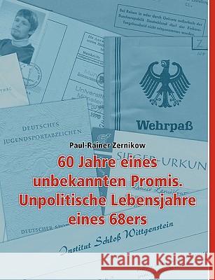 60 Jahre eines unbekannten Promis. Unpolitische Lebensjahre eines 68ers Paul-Rainer Zernikow 9783833477157 Bod - książka