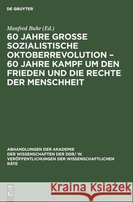 60 Jahre Große Sozialistische Oktoberrevolution - 60 Jahre Kampf um den Frieden und die Rechte der Menschheit Manfred Buhr, No Contributor 9783112542415 De Gruyter - książka