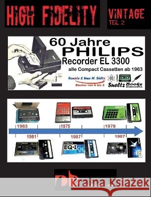 60 Jahre PHILIPS Recorder EL 3300 - alle Compact Cassetten ab 1963: High Fidelity Vintage Teil 2 - PHILIPS CASSETTEN SAMMELN Renate S?ltz Uwe H. S?ltz 9783757804329 Books on Demand - książka