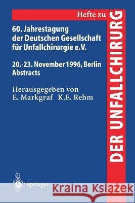 60. Jahrestagung Der Deutschen Gesellschaft Für Unfallchirurgie E.V.: 20.-23. November 1996, Berlin Abstracts Markgraf, E. 9783540618355 Not Avail - książka