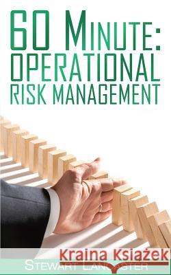 60 Minute Operational Risk Management Stewart Lancaster 9781514204023 Createspace - książka