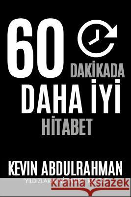 60 Minutes to Better Public Speaking: Get Better. Deliver Better. Feel Better. MR Kevin Abdulrahman 9781515252535 Createspace - książka