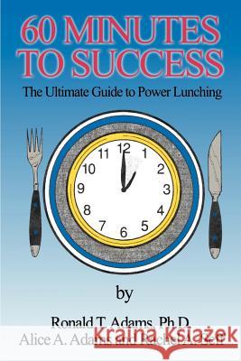 60 Minutes to Success: The Ultimate Guide to Power Lunching Adams, Alice a. 9780595132140 Writer's Showcase Press - książka