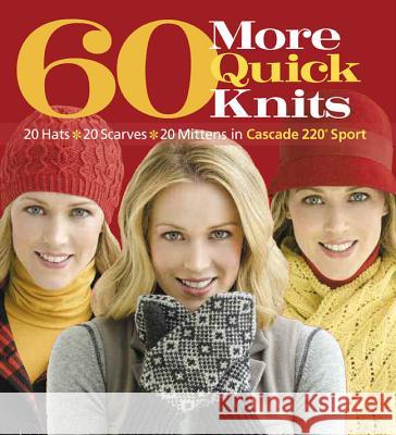 60 More Quick Knits: 20 Hats*20 Scarves*20 Mittens in Cascade 220(r) Sport Sixth&spring Books 9781936096213 Sixth & Spring Books - książka