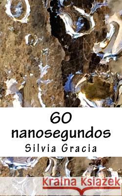 60 nanosegundos Gracia, Silvia 9781536926576 Createspace Independent Publishing Platform - książka
