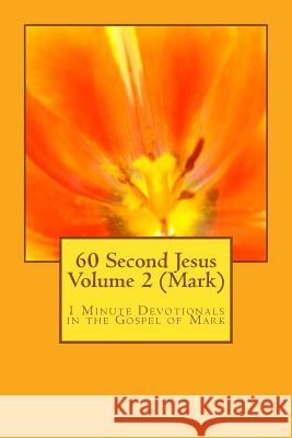 60 Second Jesus Volume 2 (Mark): 1 Minute Devotionals in the Gospel of Mark Ian Grant Spong 9781511559119 Createspace - książka