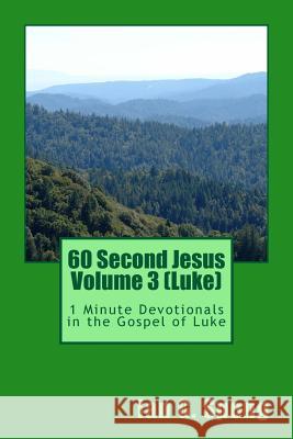 60 Second Jesus Volume 3 (Luke): 1 Minute Devotionals in the Gospel of Luke Ian Grant Spong 9781511589833 Createspace - książka