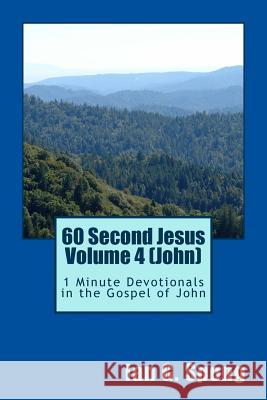 60 Second Jesus Volume 4 (John): 1 Minute Devotionals in the Gospel of John Ian Grant Spong 9781511514569 Createspace - książka