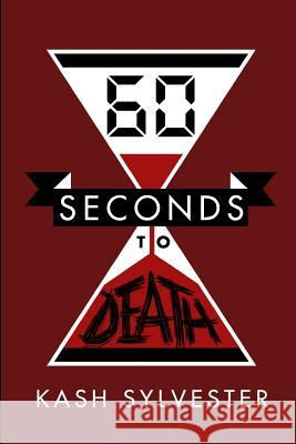 60 Seconds To Death Sylvester, Kash 9781505467109 Createspace - książka