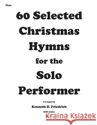 60 Selected Christmas Hymns for the Solo Performer-flute version Friedrich, Kenneth D. 9781502310385 Createspace - książka