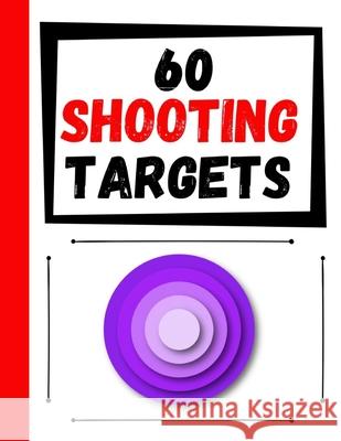 60 Shooting Targets: Large Paper Perfect for Rifles / Firearms / BB / AirSoft / Pistols / Archery & Pellet Guns Practice Targets 9781084151017 Independently Published - książka