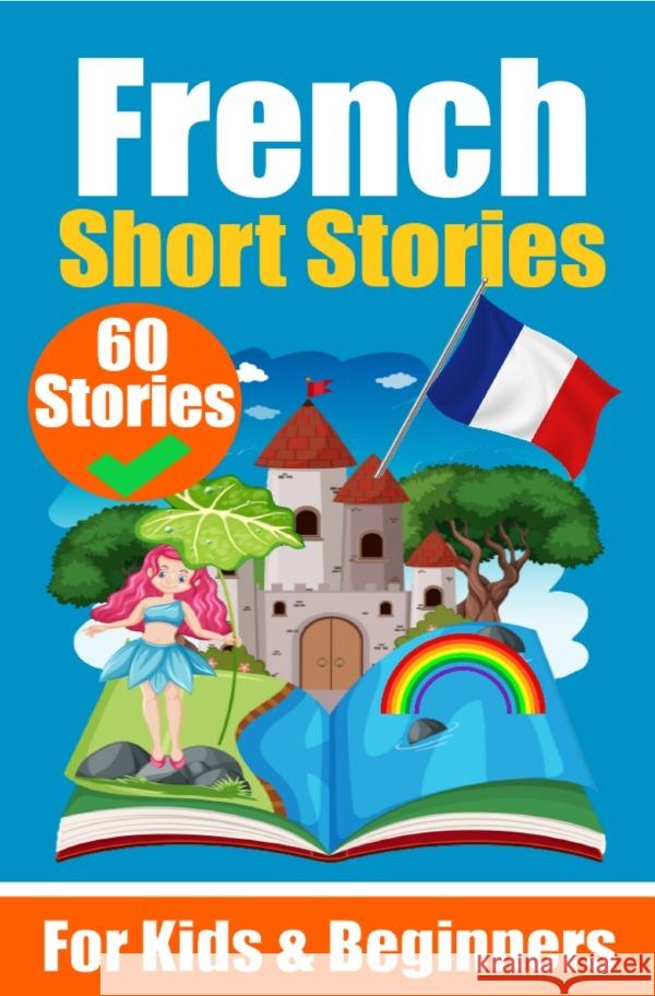 60 Short Stories in French | A Dual-Language Book in English and French | A French Learning Book for Children and Beginners de Haan, Auke 9783758411229 epubli - książka