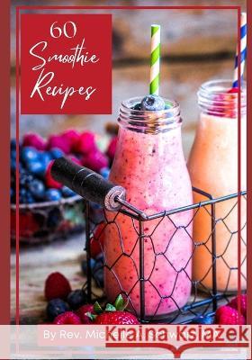 60 Smoothie Recipes Michelle A Schwarz Ma   9798372965201 Independently Published - książka
