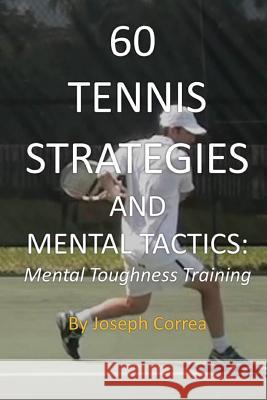 60 Tennis Strategies and Mental Tactics: Mental Toughness Training Correa, Joseph 9781941525029 Finibi Inc - książka