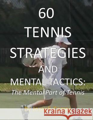 60 Tennis Strategies and Mental Tactics: The Mental Part of Tennis Joseph Correa 9781490923451 Createspace - książka