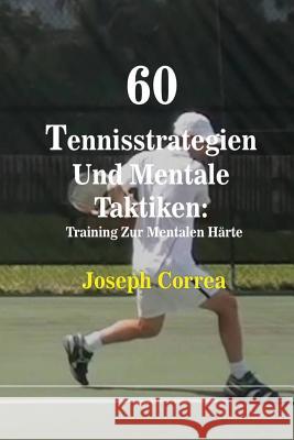 60 Tennisstrategien Und Mentale Taktiken: Training Zur Mentalen Härte Joseph Correa 9781635310665 Finibi Inc - książka