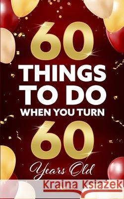 60 Things to Do When You Turn 60 Years Old Elaine Benton 9781955149259 Bridge Press - książka