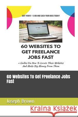 60 Websites to Get Freelance Jobs Fast Joseph Brown 9781090430755 Independently Published - książka