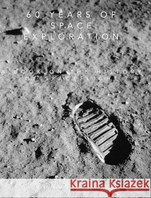 60 years of space exploration: A book on the History of spaceflight Pilon, Tommy 9781366425935 Blurb - książka