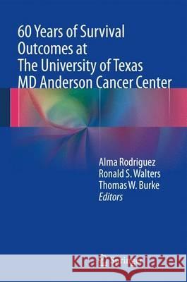 60 Years of Survival Outcomes at the University of Texas MD Anderson Cancer Center Rodriguez, M. Alma 9781461451969 Springer - książka