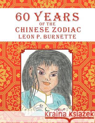 60 Years of the Chinese Zodiac Leon P. Burnette 9781479755370 Xlibris Corporation - książka