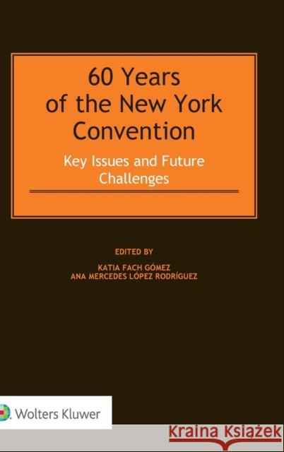 60 Years of the New York Convention: Key Issues and Future Challenges Katia Fach Gomez 9789403501550 Kluwer Law International - książka